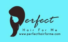 PERFECT HAIR FOR ME WWW.PERFECTHAIRFORME.COM