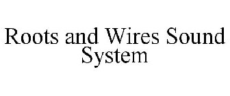 ROOTS AND WIRES SOUND SYSTEM