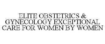 ELITE OBSTETRICS & GYNECOLOGY EXCEPTIONAL CARE FOR WOMEN BY WOMEN