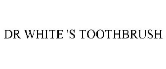 DR WHITE 'S TOOTHBRUSH