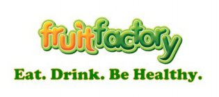 FRUIT FACTORY EAT. DRINK. BE HEALTHY.