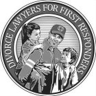 DIVORCE LAWYERS FOR FIRST RESPONDERS