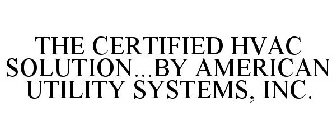 THE CERTIFIED HVAC SOLUTION...BY AMERICAN UTILITY SYSTEMS, INC.