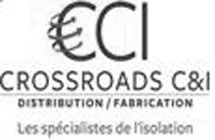CCI CROSSROAD C&I DISTRIBUTION / FABRICATION LES SPECIALISTES DE L'ISOLATION