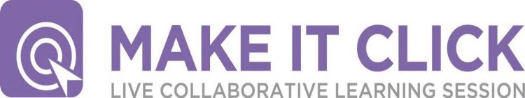MAKE IT CLICK LIVE COLLABORATIVE LEARNING SESSION