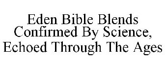 EDEN BIBLE BLENDS CONFIRMED BY SCIENCE, ECHOED THROUGH THE AGES