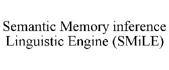 SEMANTIC MEMORY INFERENCE LINGUISTIC ENGINE (SMILE)