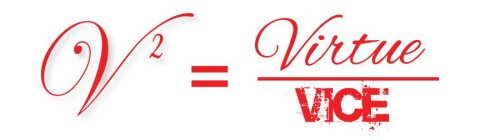 V² = VIRTUE VICE