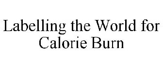 LABELLING THE WORLD FOR CALORIE BURN