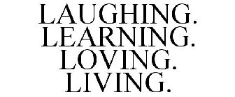 LAUGHING. LEARNING. LOVING. LIVING.