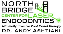 NORTH BRIDGE CENTER FOR LASER ENDODONTICS MINIMALLY INVASIVE ROOT CANAL THERAPY DR. ANDY ASHTIANI