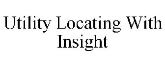 UTILITY LOCATING WITH INSIGHT