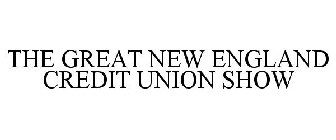 THE GREAT NEW ENGLAND CREDIT UNION SHOW
