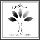 ENDBOX ORGANIZED FOR THE END