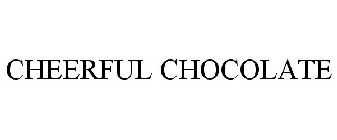 CHEERFUL CHOCOLATE
