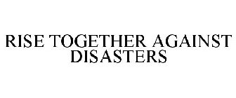 RISE TOGETHER AGAINST DISASTERS