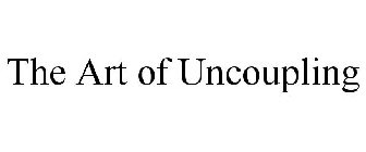 THE ART OF UNCOUPLING