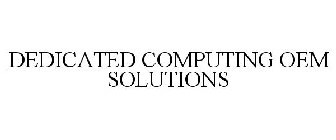 DEDICATED COMPUTING OEM SOLUTIONS