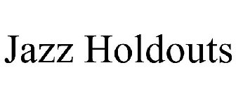 JAZZ HOLDOUTS