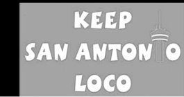 KEEP SAN ANTONIO LOCO
