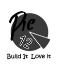 PIE 12 BUILD IT LOVE IT