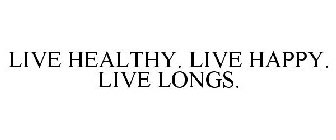 LIVE HEALTHY. LIVE HAPPY. LIVE LONGS.