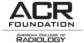 ACR FOUNDATION AMERICAN COLLEGE OF RADIOLOGY