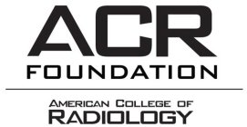 ACR FOUNDATION AMERICAN COLLEGE OF RADIOLOGY