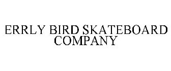 ERRLY BIRD SKATEBOARD COMPANY