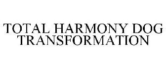 TOTAL HARMONY DOG TRANSFORMATION