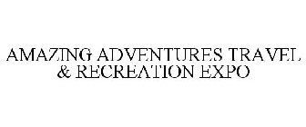 AMAZING ADVENTURES TRAVEL & RECREATION EXPO