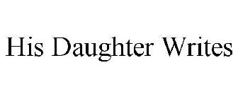 HIS DAUGHTER WRITES