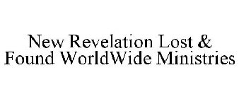 NEW REVELATION LOST & FOUND WORLDWIDE MINISTRIES