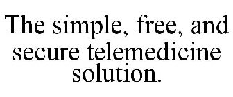 THE SIMPLE, FREE, AND SECURE TELEMEDICINE SOLUTION.