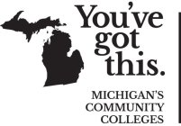 YOU'VE GOT THIS. MICHIGAN'S COMMUNITY COLLEGES