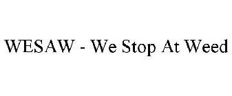 WESAW - WE STOP AT WEED