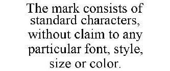 THE MARK CONSISTS OF STANDARD CHARACTERS, WITHOUT CLAIM TO ANY PARTICULAR FONT, STYLE, SIZE OR COLOR.