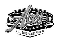 ACES ICE HOUSE & CHOP SHOP