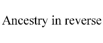 ANCESTRY IN REVERSE