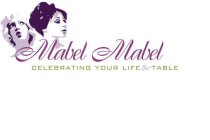 MABEL MABEL CELEBRATING YOUR LIFE & TABLE