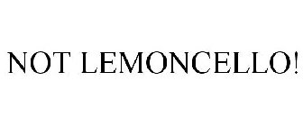 NOT LEMONCELLO!