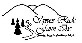 SPRUCE ROCK FARM INC. GROWING TREES FOR THE GLORY OF GOD
