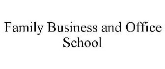 FAMILY BUSINESS AND OFFICE SCHOOL