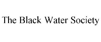 THE BLACK WATER SOCIETY