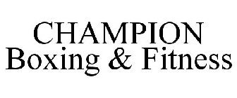 CHAMPION BOXING & FITNESS