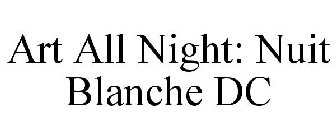 ART ALL NIGHT: NUIT BLANCHE DC