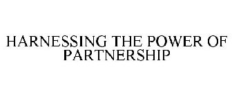 HARNESSING THE POWER OF PARTNERSHIP