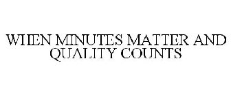 WHEN MINUTES MATTER AND QUALITY COUNTS