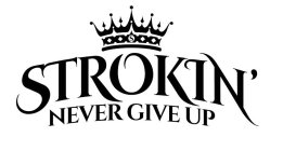 S STROKIN' NEVER GIVE UP