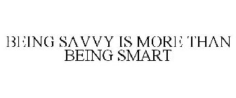 BEING SAVVY IS MORE THAN BEING SMART